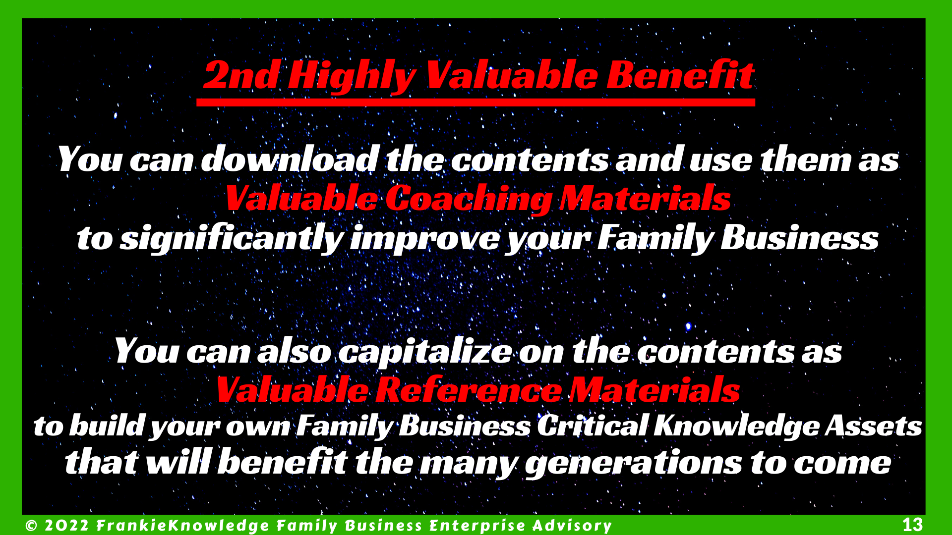 ou can also capitalize on the contents as Valuable Reference Materials to build your own Family Business Critical Knowledge Assets that will benefit the many generations to come