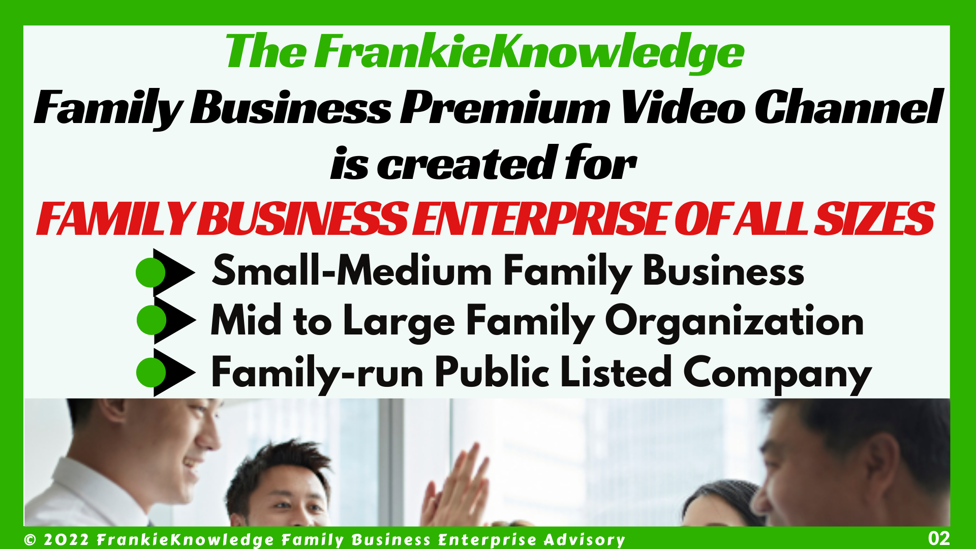The FrankieKnowledge  Family Business Premium Video Channel is created for  FAMILY BUSINESS ENTERPRISE OF ALL SIZES 