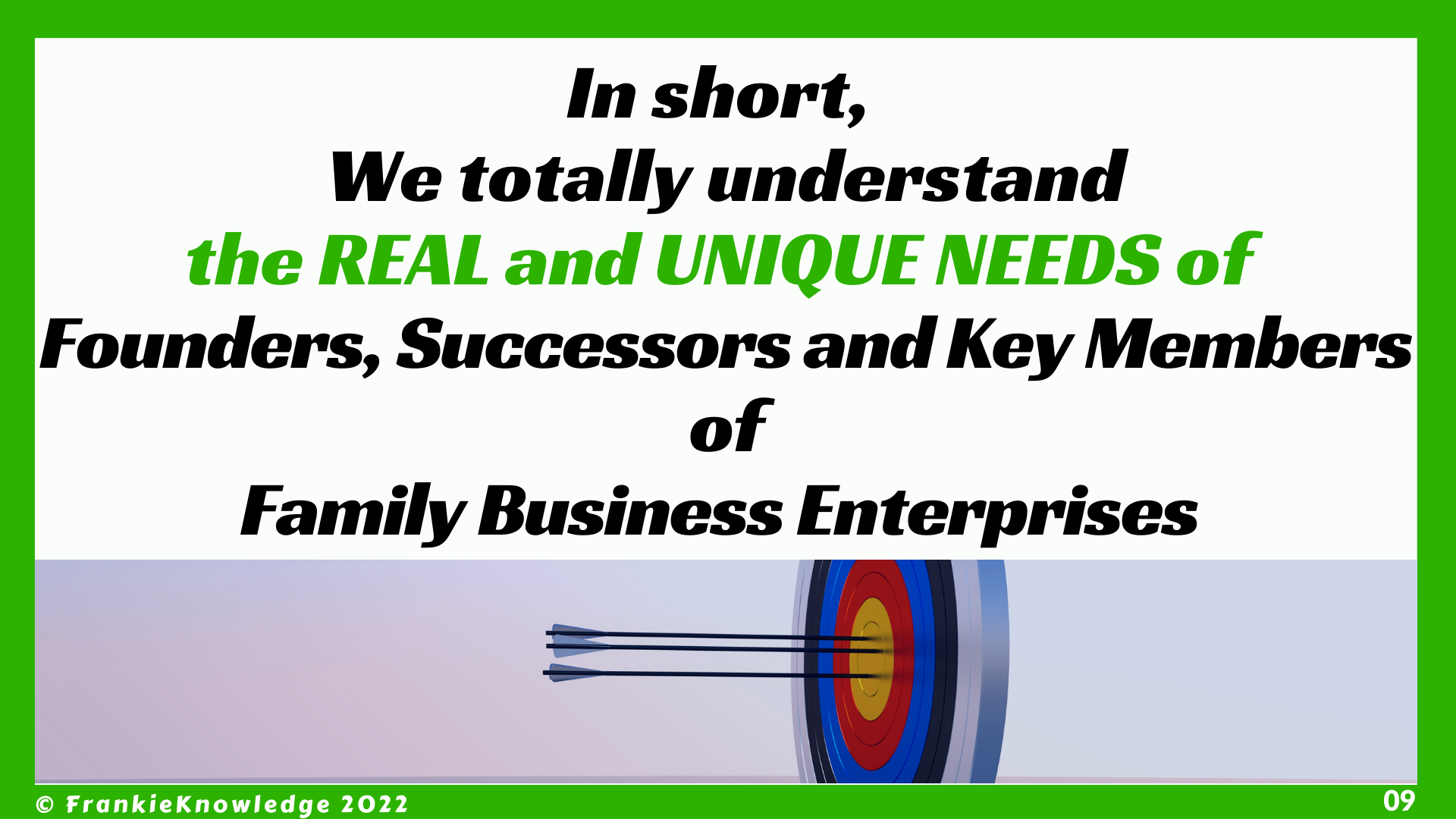 FrankieKnowledge totally understands the REAL and UNIQUE NEEDS of Founders, Successors and Key Members of Family Business Enterprises 