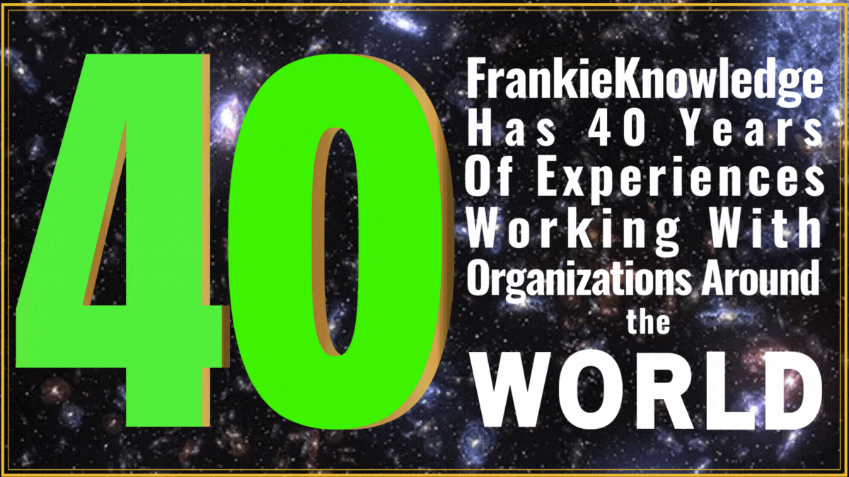 FrankieKnowledge Has 40 Years Of Experiences Working With Organizations Around the World