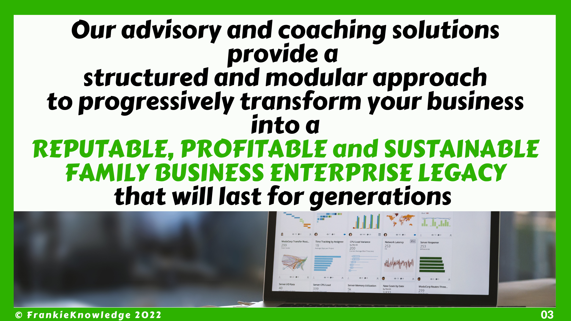 FrankieKnowledge's advisory and coaching solutions transform your business into a REPUTABLE, PROFITABLE and SUSTAINABLE FAMILY BUSINESS E