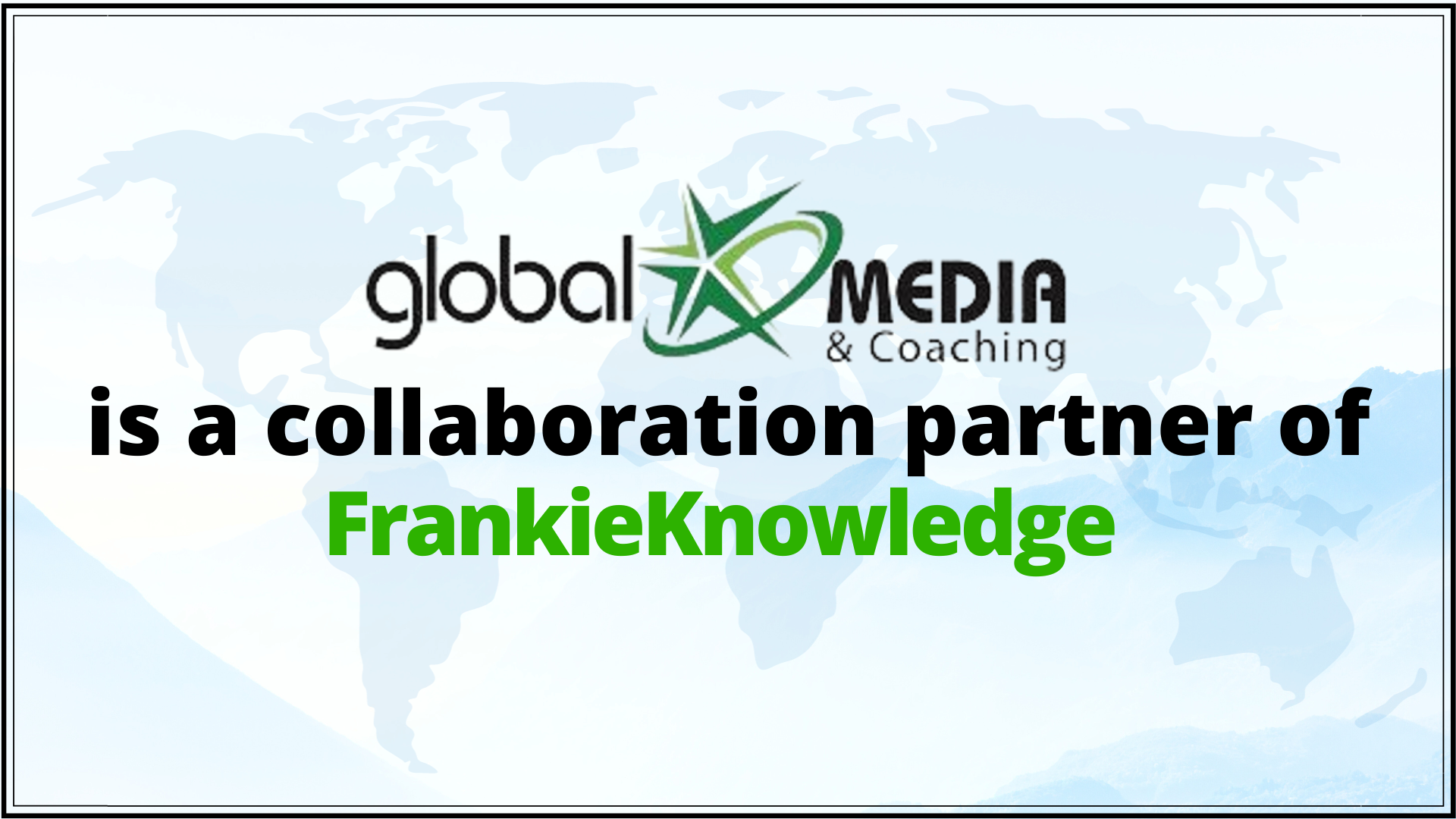 Global Media & Coaching is a Collaboration Partner of FrankieKnowledge