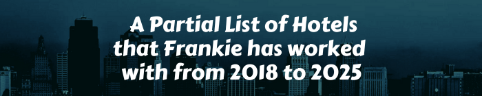 A Partial List of Hotels that Frankie has worked with from 2018 to 2025