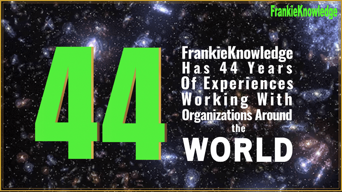 FrankieKnowledge has 44 years of experiences working with the WORLD-1