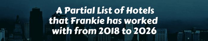 A Partial List of Hotels that Frankie has worked with from 2018 to 2026