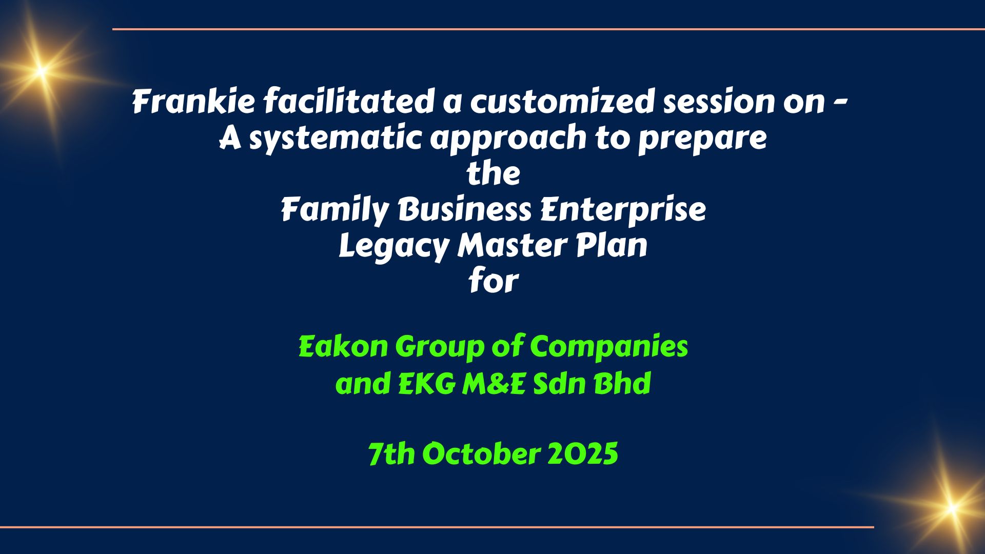 Frankie facilitated a customized session on - A systematic approach to prepare the Family Business Enterprise Legacy Master Plan for Eakon Group of Companies and EKG M&E Sdn Bhd