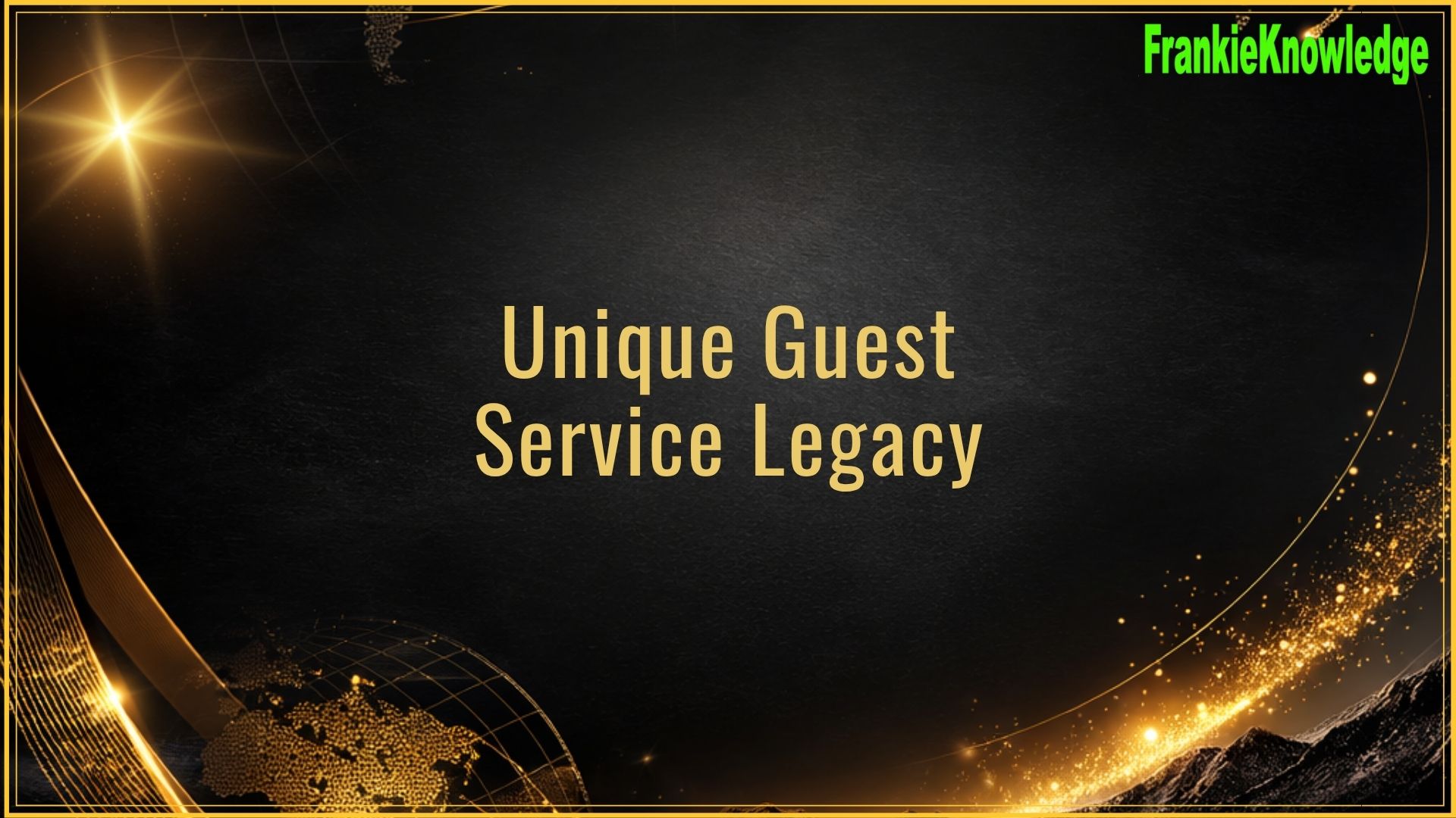FrankieKnowledge Unique Guest Service Legacy